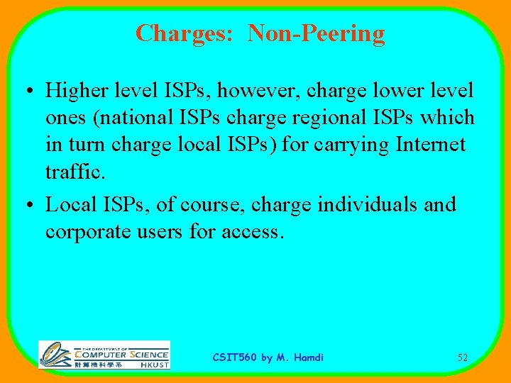 Charges: Non-Peering • Higher level ISPs, however, charge lower level ones (national ISPs charge