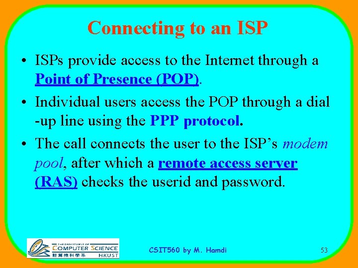 Connecting to an ISP • ISPs provide access to the Internet through a Point