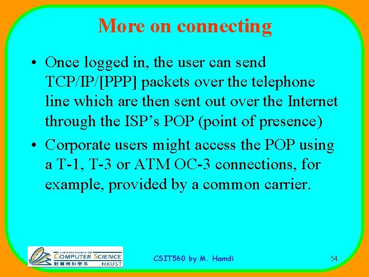 More on connecting • Once logged in, the user can send TCP/IP/[PPP] packets over