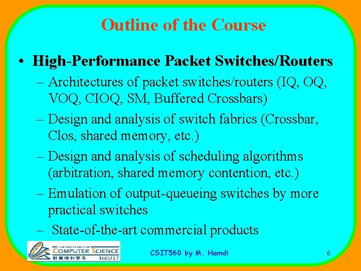 Outline of the Course • High-Performance Packet Switches/Routers – Architectures of packet switches/routers (IQ,