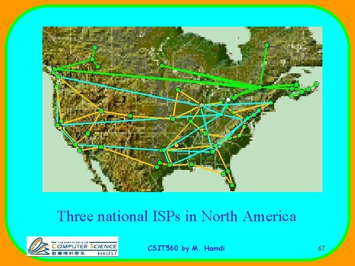 Three national ISPs in North America CSIT 560 by M. Hamdi 67 