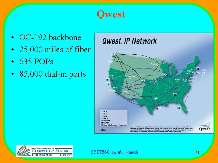 Qwest • • OC-192 backbone 25, 000 miles of fiber 635 POPs 85, 000
