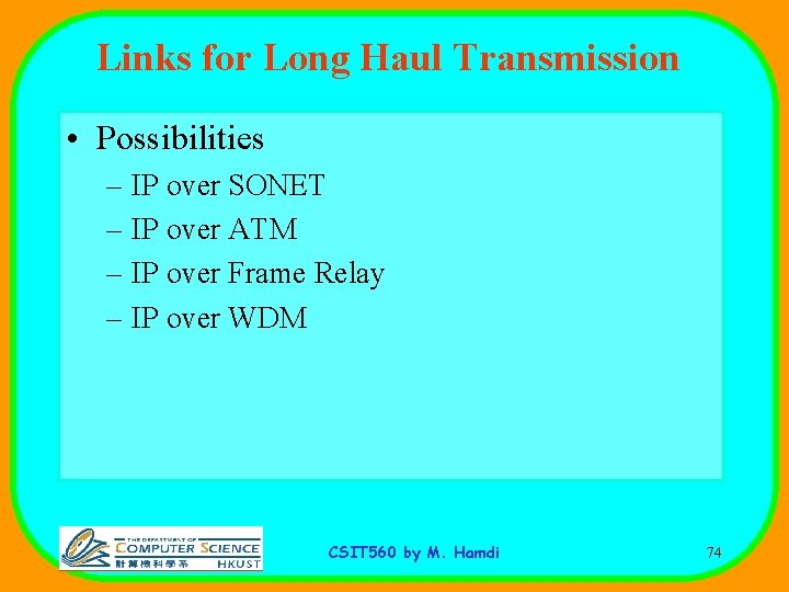 Links for Long Haul Transmission • Possibilities – IP over SONET – IP over