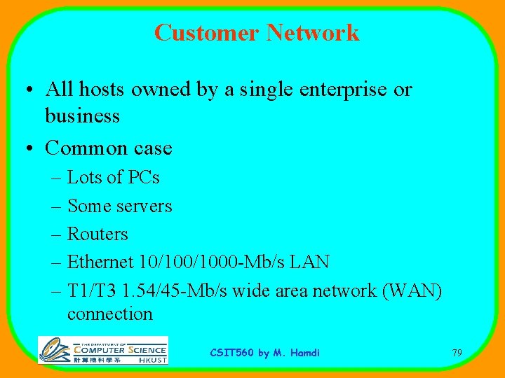 Customer Network • All hosts owned by a single enterprise or business • Common