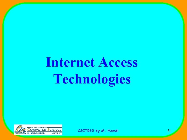 Internet Access Technologies CSIT 560 by M. Hamdi 81 