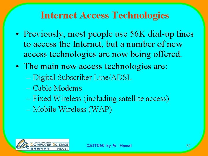 Internet Access Technologies • Previously, most people use 56 K dial-up lines to access