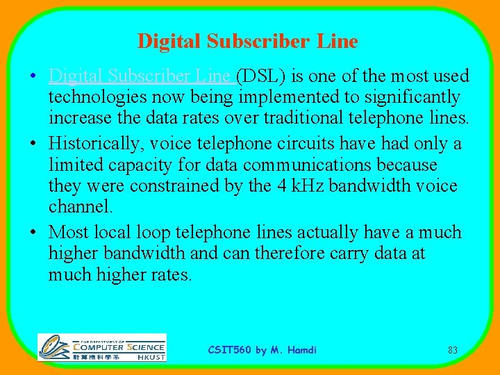 Digital Subscriber Line • Digital Subscriber Line (DSL) is one of the most used
