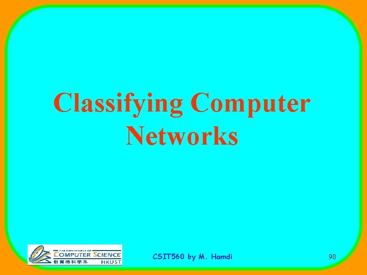 Classifying Computer Networks CSIT 560 by M. Hamdi 90 