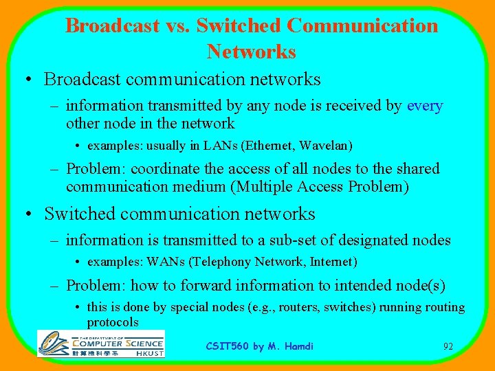 Broadcast vs. Switched Communication Networks • Broadcast communication networks – information transmitted by any