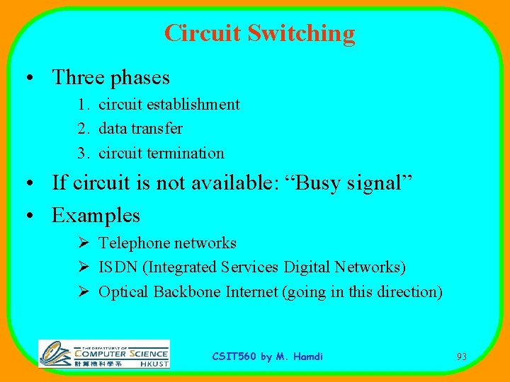 Circuit Switching • Three phases 1. circuit establishment 2. data transfer 3. circuit termination