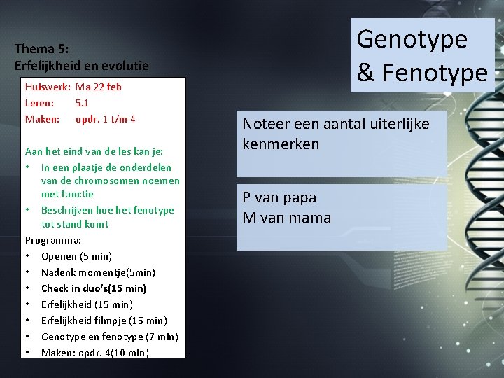 Genotype & Fenotype Thema 5: Erfelijkheid en evolutie Huiswerk: Ma 22 feb Leren: 5.