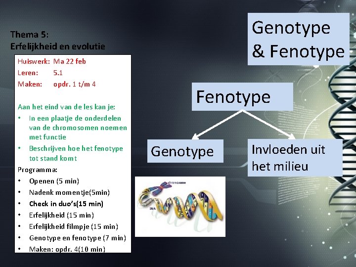 Genotype & Fenotype Thema 5: Erfelijkheid en evolutie Huiswerk: Ma 22 feb Leren: 5.