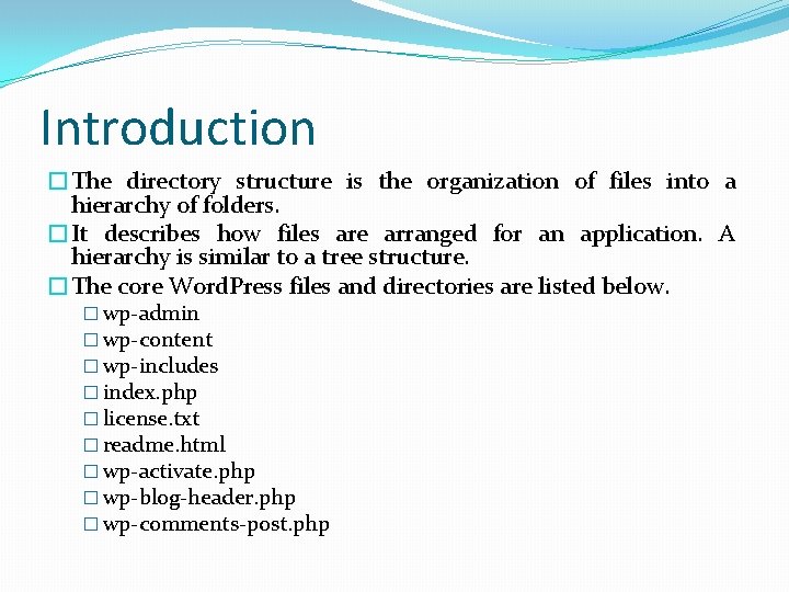 Introduction �The directory structure is the organization of files into a hierarchy of folders.