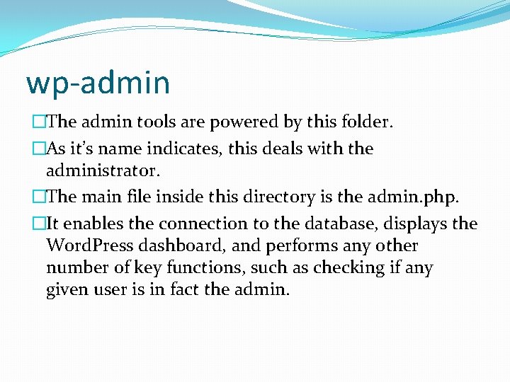 wp-admin �The admin tools are powered by this folder. �As it’s name indicates, this