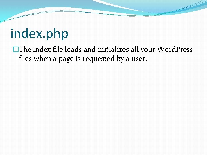 index. php �The index file loads and initializes all your Word. Press files when