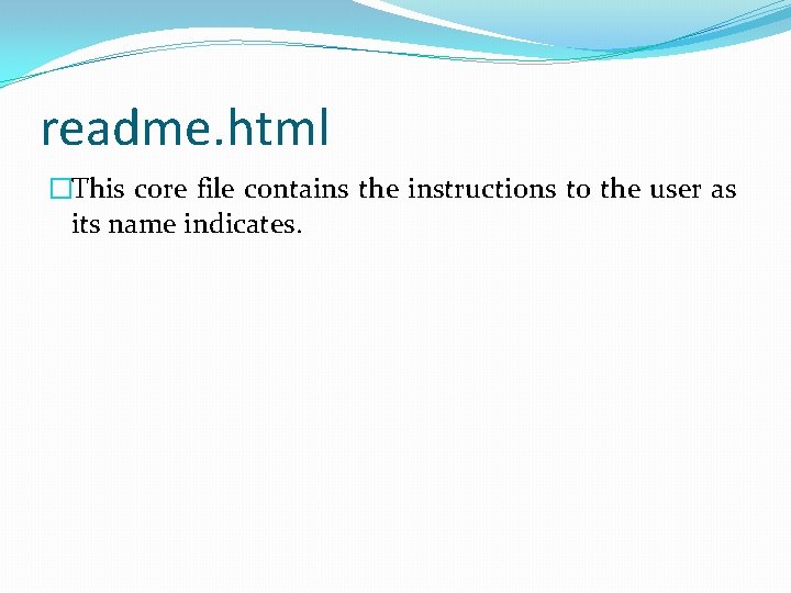 readme. html �This core file contains the instructions to the user as its name