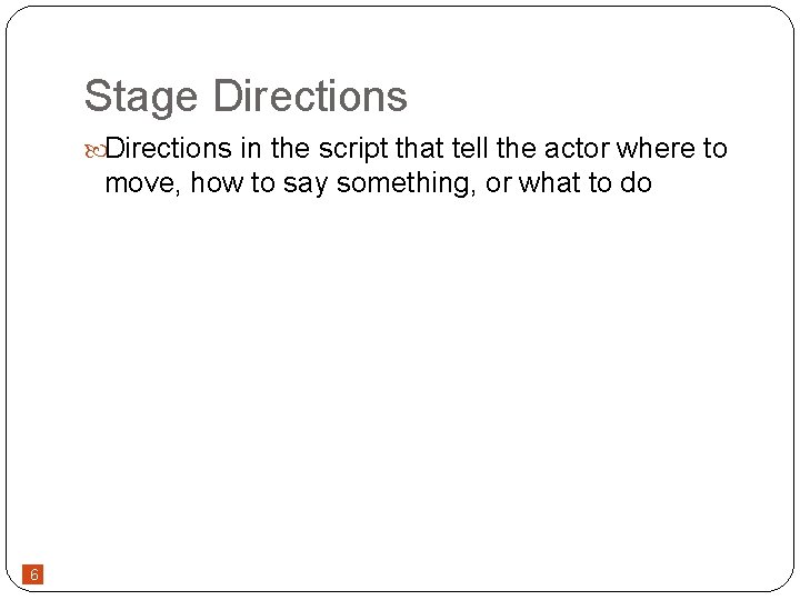 Stage Directions in the script that tell the actor where to move, how to