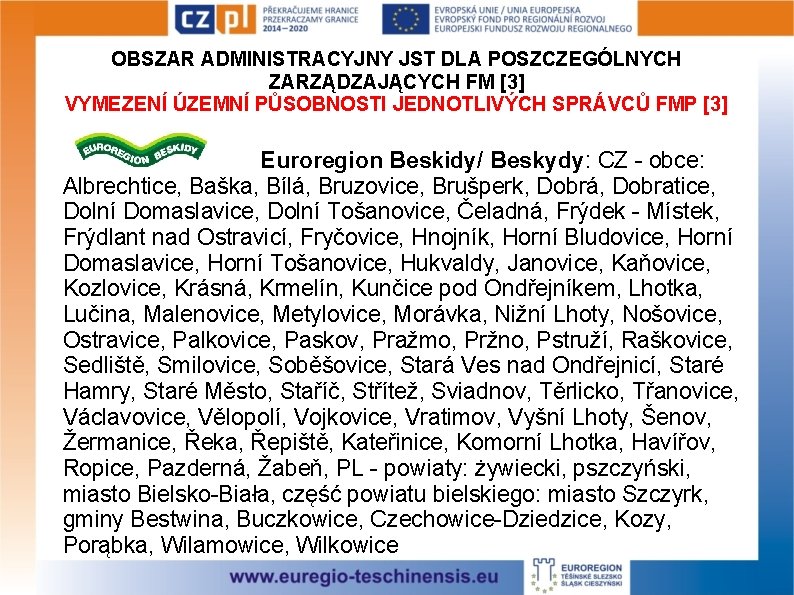 OBSZAR ADMINISTRACYJNY JST DLA POSZCZEGÓLNYCH ZARZĄDZAJĄCYCH FM [3] VYMEZENÍ ÚZEMNÍ PŮSOBNOSTI JEDNOTLIVÝCH SPRÁVCŮ FMP