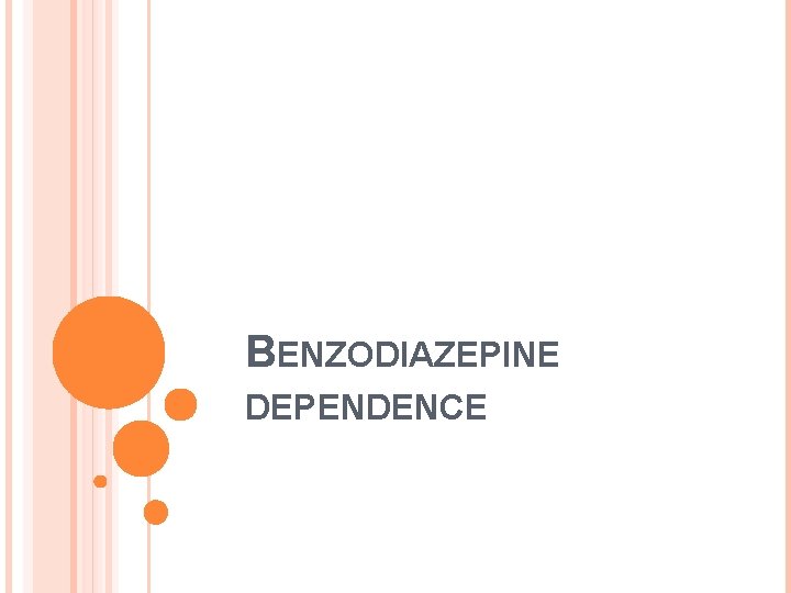 BENZODIAZEPINE DEPENDENCE 