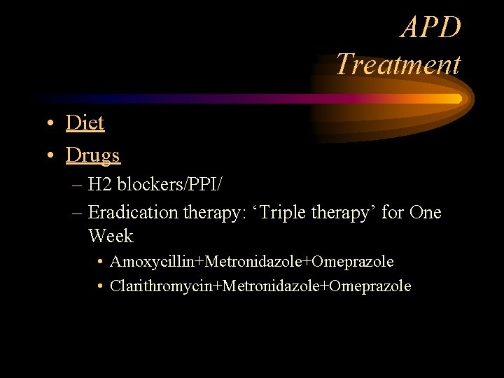 APD Treatment • Diet • Drugs – H 2 blockers/PPI/ – Eradication therapy: ‘Triple