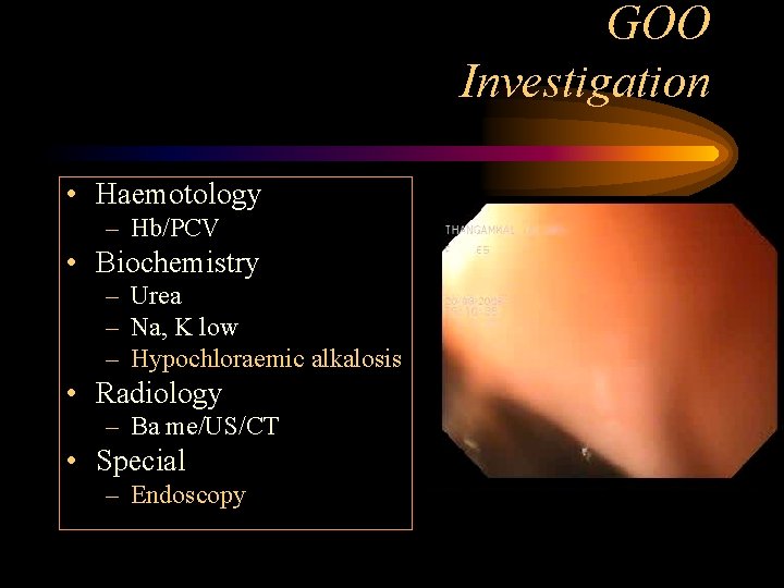 GOO Investigation • Haemotology – Hb/PCV • Biochemistry – Urea – Na, K low