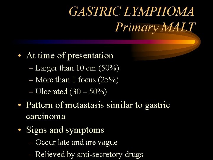 GASTRIC LYMPHOMA Primary MALT • At time of presentation – Larger than 10 cm