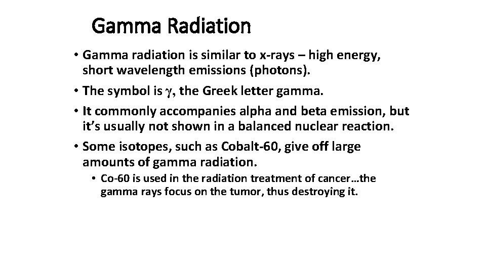 Gamma Radiation • Gamma radiation is similar to x-rays – high energy, short wavelength