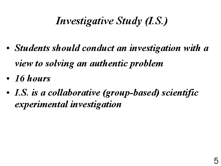 Investigative Study (I. S. ) • Students should conduct an investigation with a view