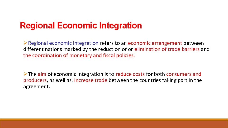 Regional Economic Integration ØRegional economic integration refers to an economic arrangement between different nations