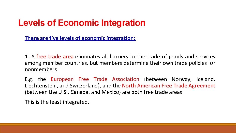 Levels of Economic Integration There are five levels of economic integration: 1. A free