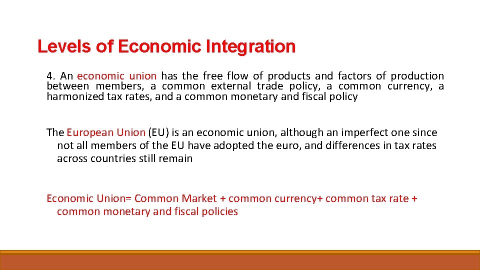 Levels of Economic Integration 4. An economic union has the free flow of products
