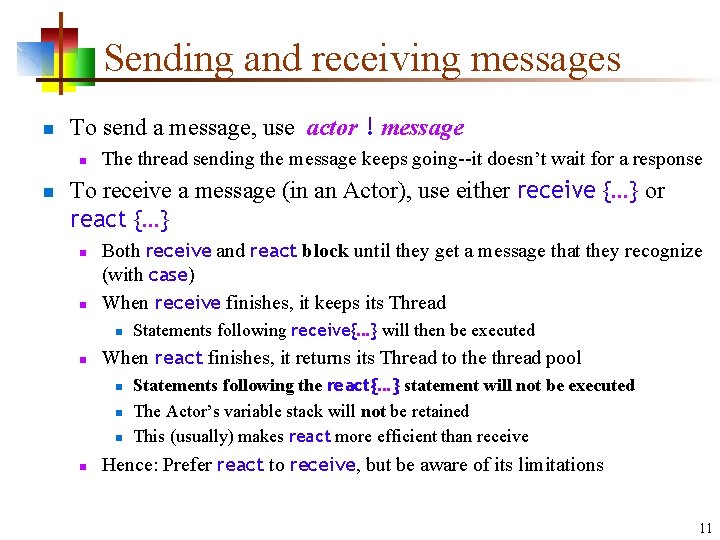 Sending and receiving messages n To send a message, use actor ! message n Sending and receiving messages n To send a message, use actor ! message n