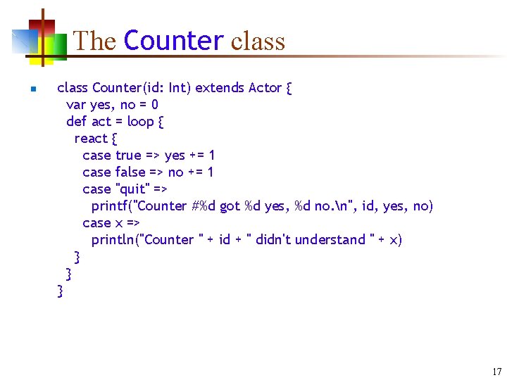 The Counter class n class Counter(id: Int) extends Actor { var yes, no = The Counter class n class Counter(id: Int) extends Actor { var yes, no =