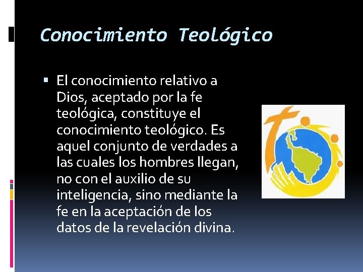 Conocimiento Teológico El conocimiento relativo a Dios, aceptado por la fe teológica, constituye el