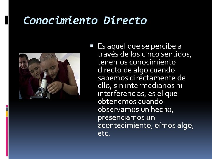 Conocimiento Directo Es aquel que se percibe a través de los cinco sentidos, tenemos