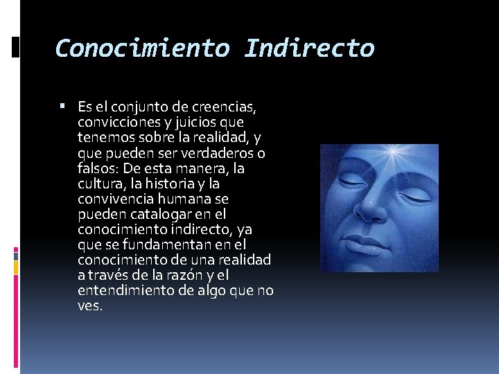 Conocimiento Indirecto Es el conjunto de creencias, convicciones y juicios que tenemos sobre la