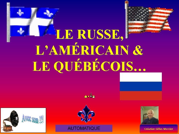 LE RUSSE, L’AMÉRICAIN & LE QUÉBÉCOIS… 