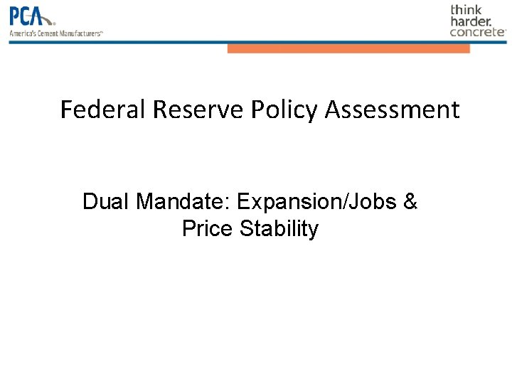 Federal Reserve Policy Assessment Dual Mandate: Expansion/Jobs & Price Stability Federal Reserve Policy Assessment Dual Mandate: Expansion/Jobs & Price Stability