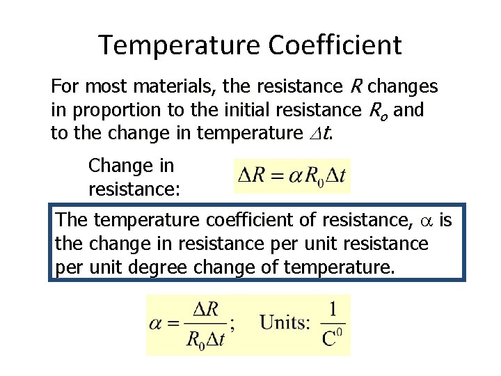 Temperature Coefficient For most materials, the resistance R changes in proportion to the initial