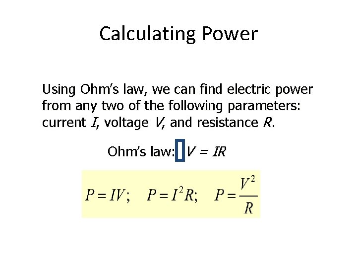 Calculating Power Using Ohm’s law, we can find electric power from any two of