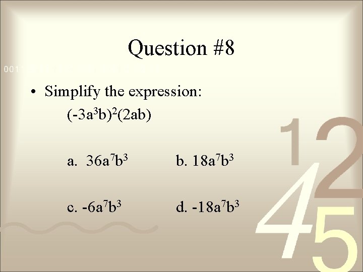 Question #8 • Simplify the expression: (-3 a 3 b)2(2 ab) a. 36 a