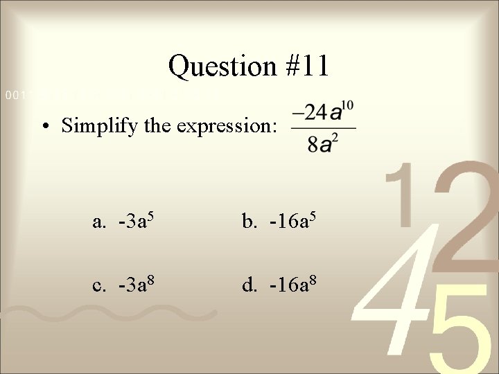 Question #11 • Simplify the expression: a. -3 a 5 b. -16 a 5