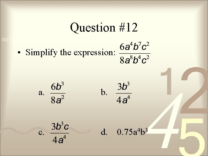 Question #12 • Simplify the expression: a. b. c. d. 0. 75 a 4