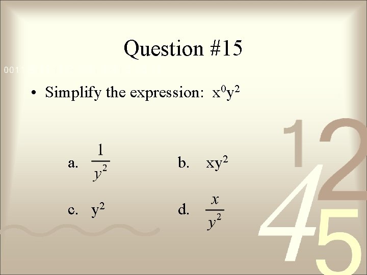 Question #15 • Simplify the expression: x 0 y 2 a. b. c. y