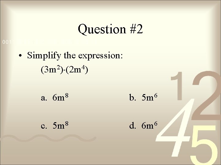 Question #2 • Simplify the expression: (3 m 2) (2 m 4) a. 6