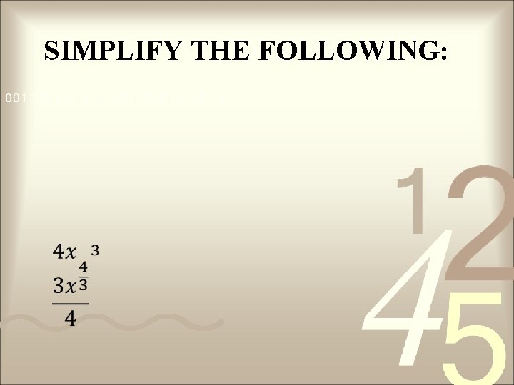 SIMPLIFY THE FOLLOWING: 