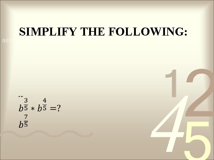 SIMPLIFY THE FOLLOWING: 