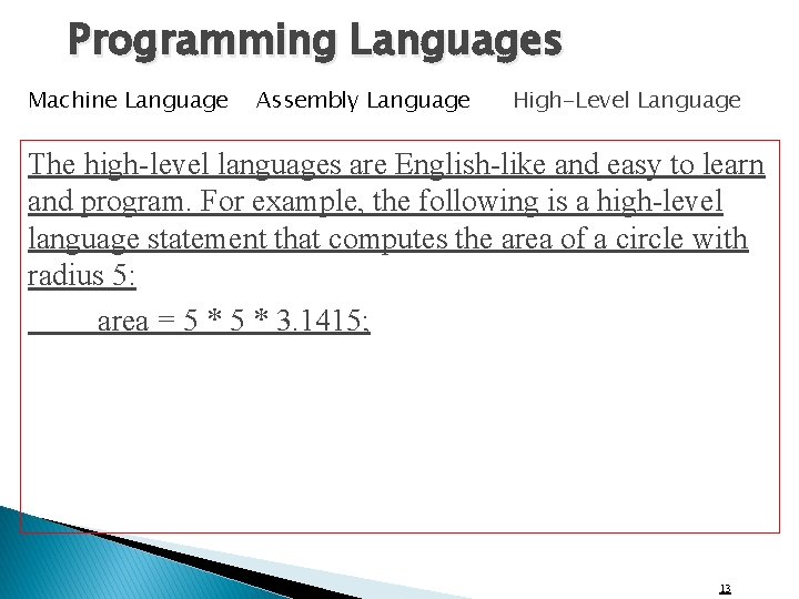 Programming Languages Machine Language Assembly Language High-Level Language The high-level languages are English-like and