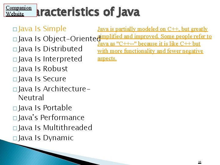 Characteristics of Java Companion Website � Java is partially modeled on C++, but greatly