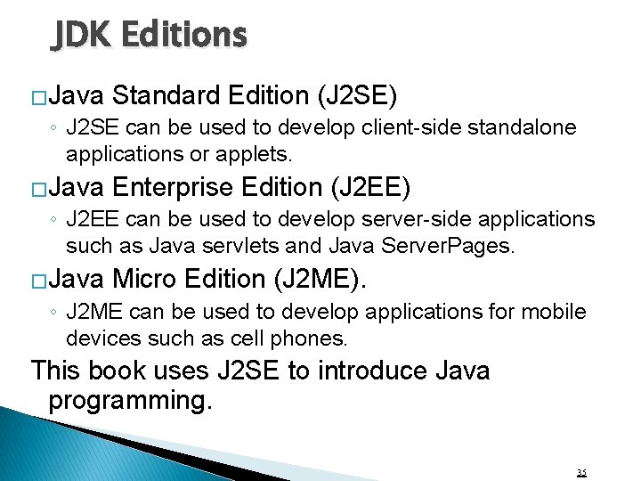 JDK Editions �Java Standard Edition (J 2 SE) ◦ J 2 SE can be